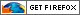 Get Firefox! Safer, Faster, Better