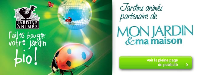 Jardins Anim�s partenaire du magazine Mon Jardin & Ma Maison